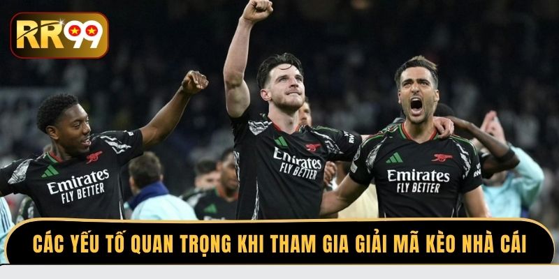 Các yếu tố quan trọng khi tham gia giải mã kèo nhà cái