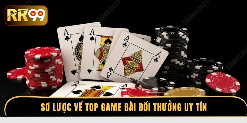 Sơ lược về top game bài đổi thưởng uy tín