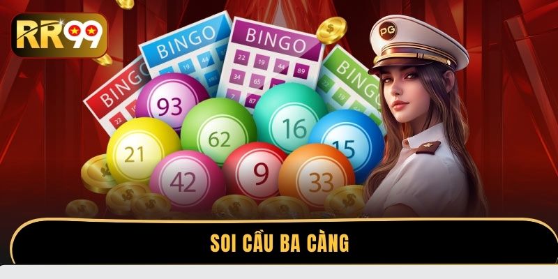 Soi cầu ba càng - Bí quyết làm giàu hiệu quả nhất 2025