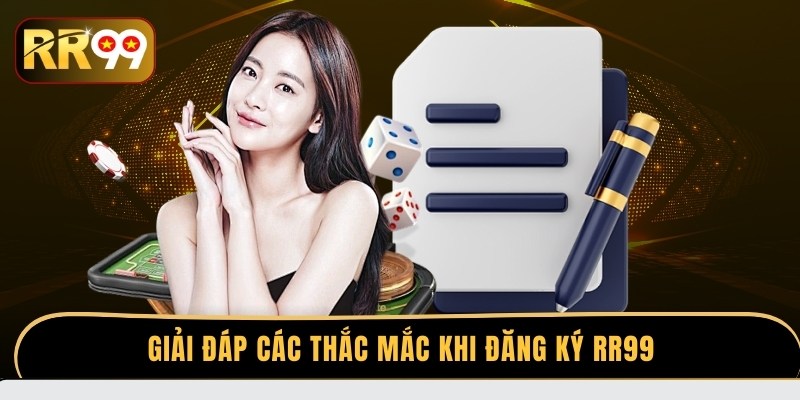 Giải đáp các thắc mắc khi đăng ký RR99