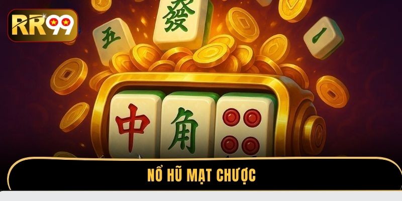 Nổ hũ mạt chược - Bí kíp săn thưởng lớn không giới hạn